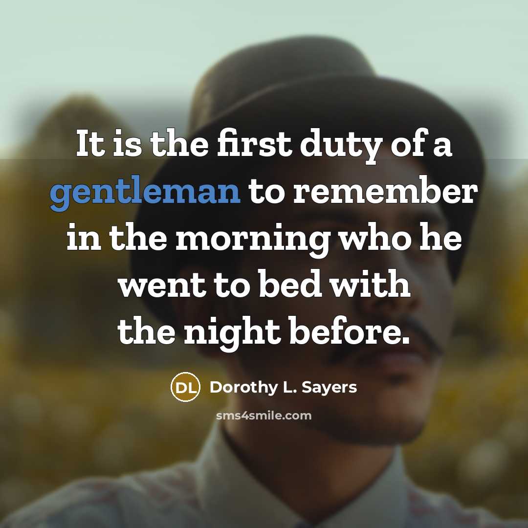 “It is the first duty of a gentleman to remember…” quote by Dorothy L. Sayers