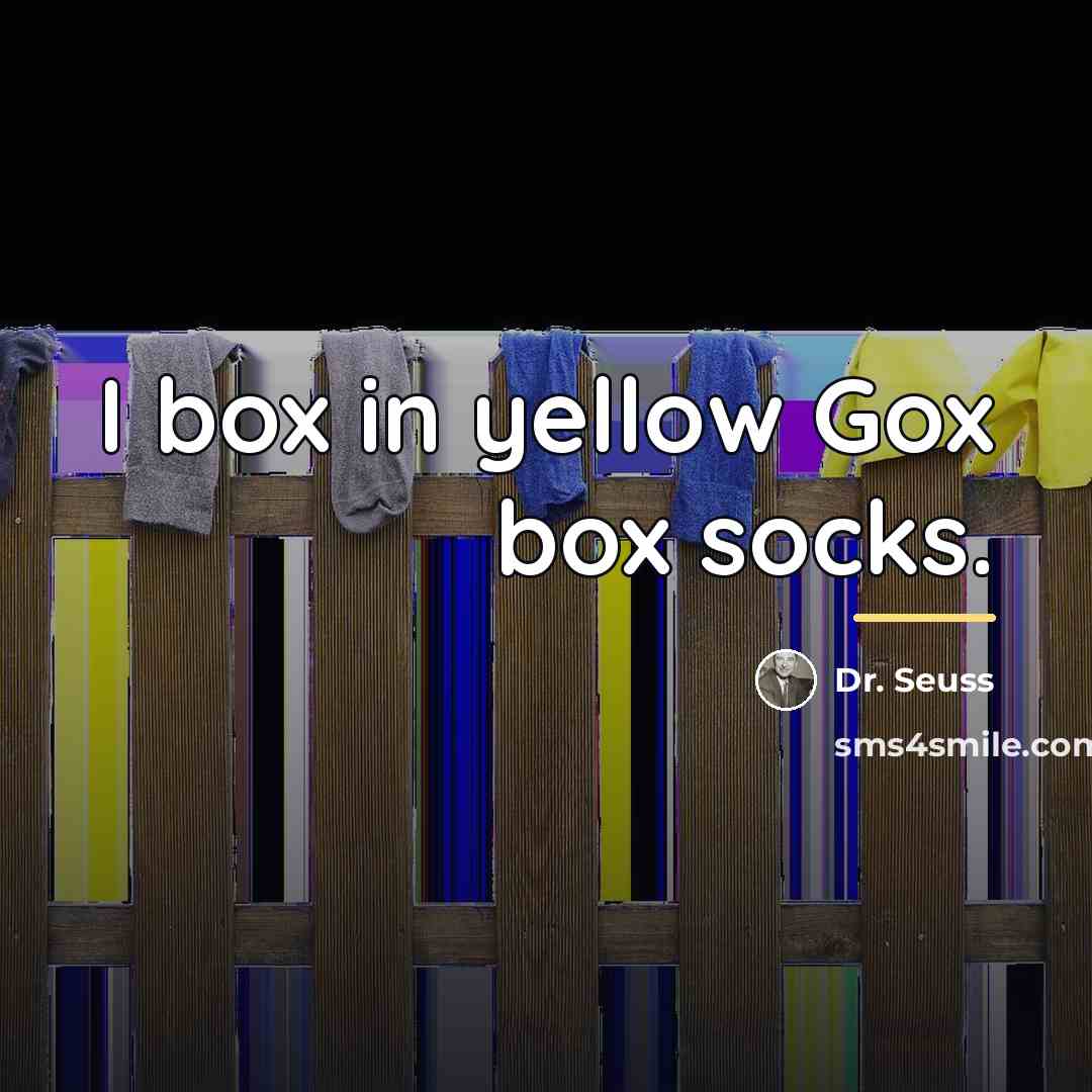 “I box in yellow Gox box socks.…” quote by Dr. Seuss