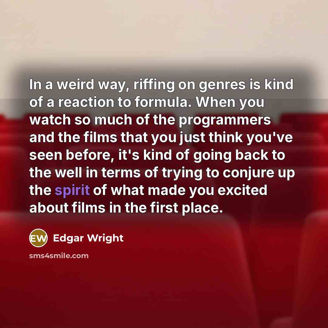 “In a weird way, riffing on genres is kind of…” quote by Edgar Wright