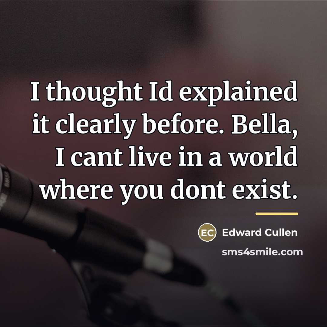 “I thought Id explained it clearly before. Bella, I cant…” quote by Edward Cullen