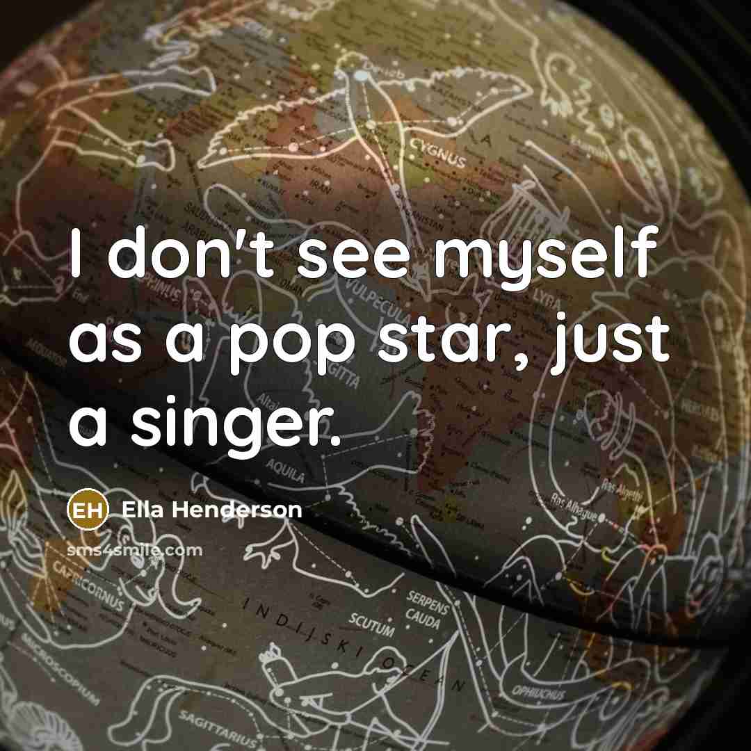 “I don't see myself as a pop star, just a…” quote by Ella Henderson