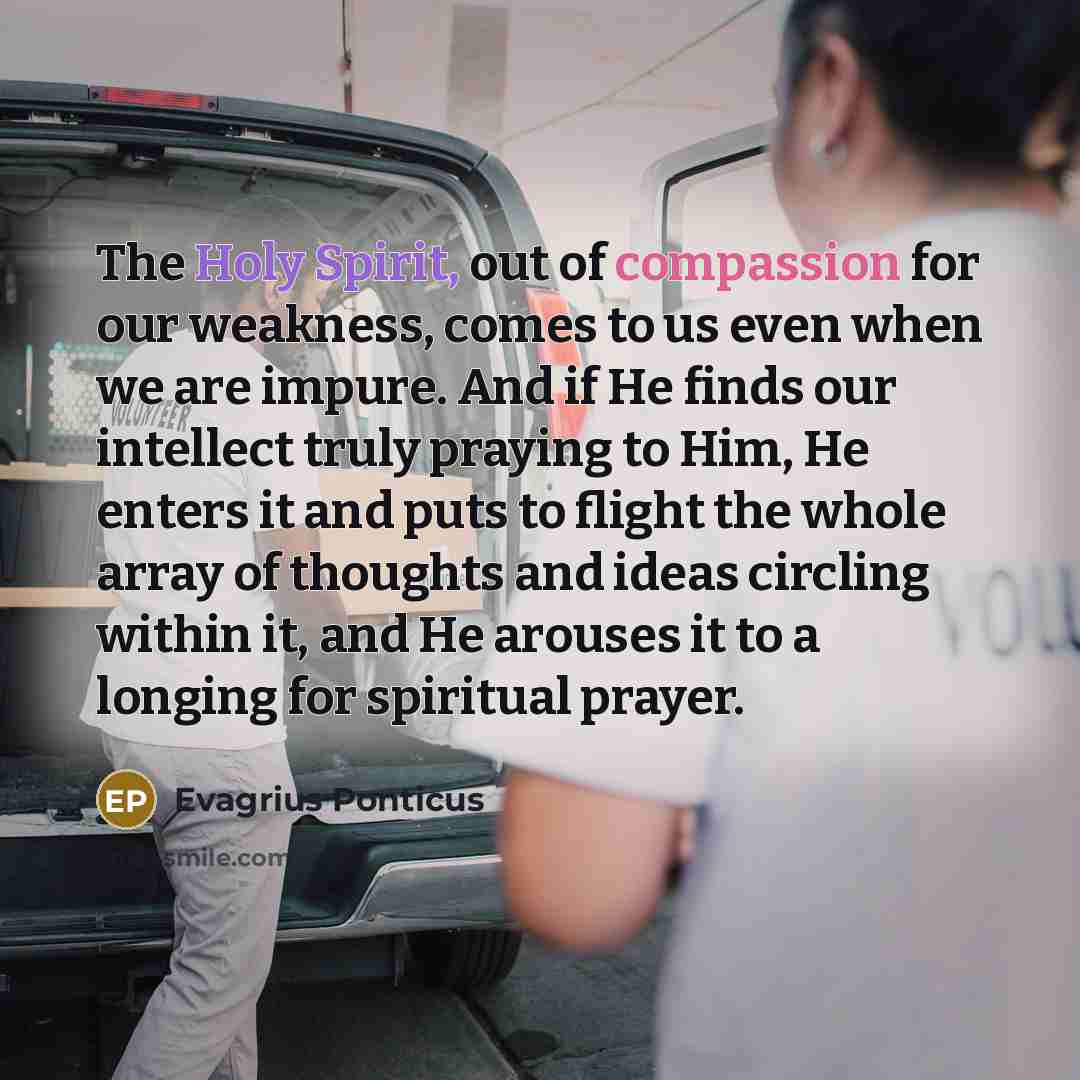 “The Holy Spirit, out of compassion for our weakness, comes…” quote by Evagrius Ponticus