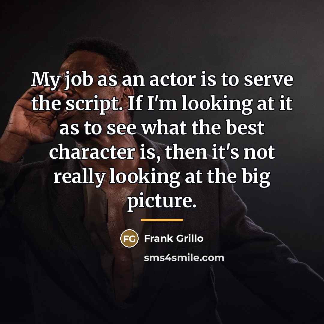 “My job as an actor is to serve the script.…” quote by Frank Grillo