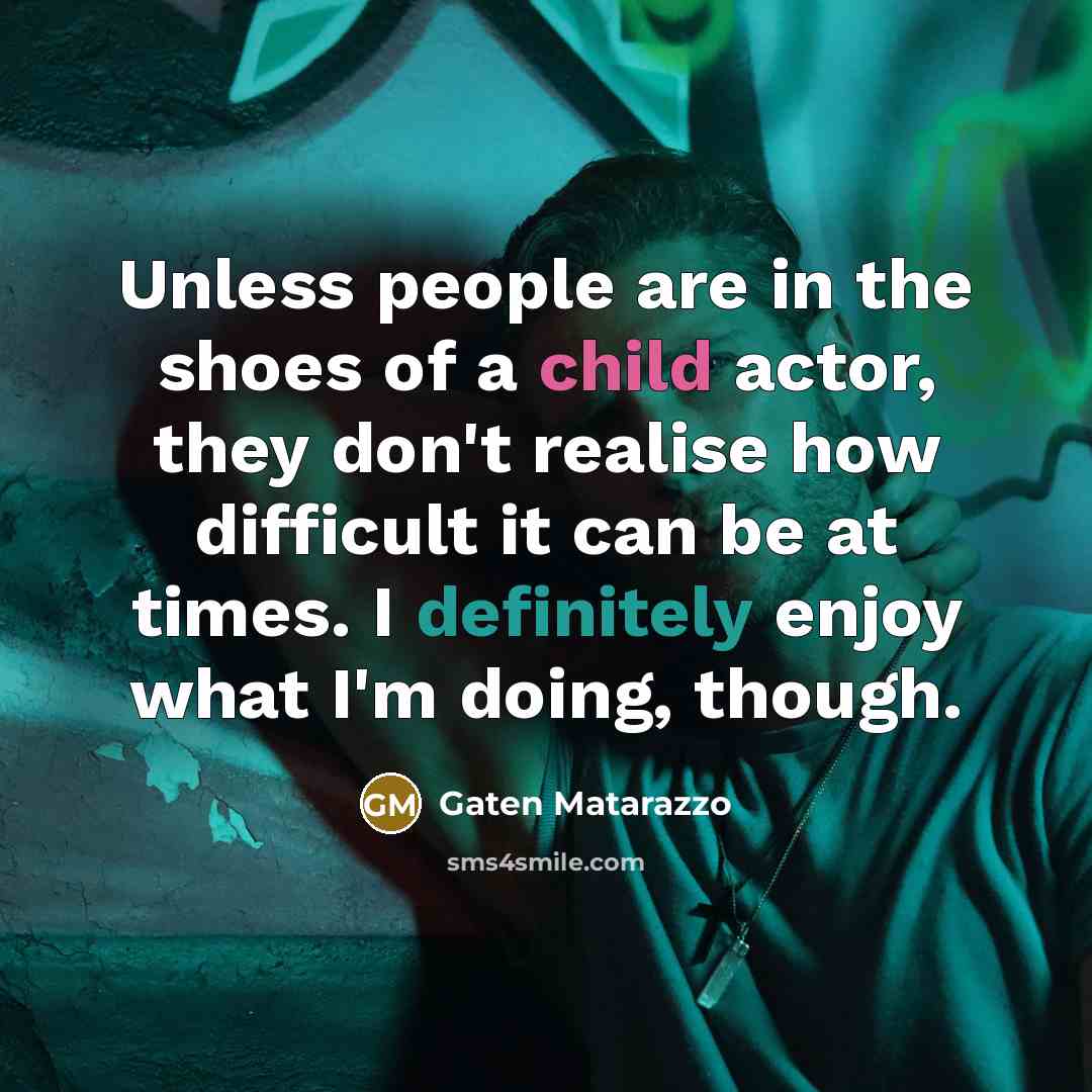 “Unless people are in the shoes of a child actor,…” quote by Gaten Matarazzo