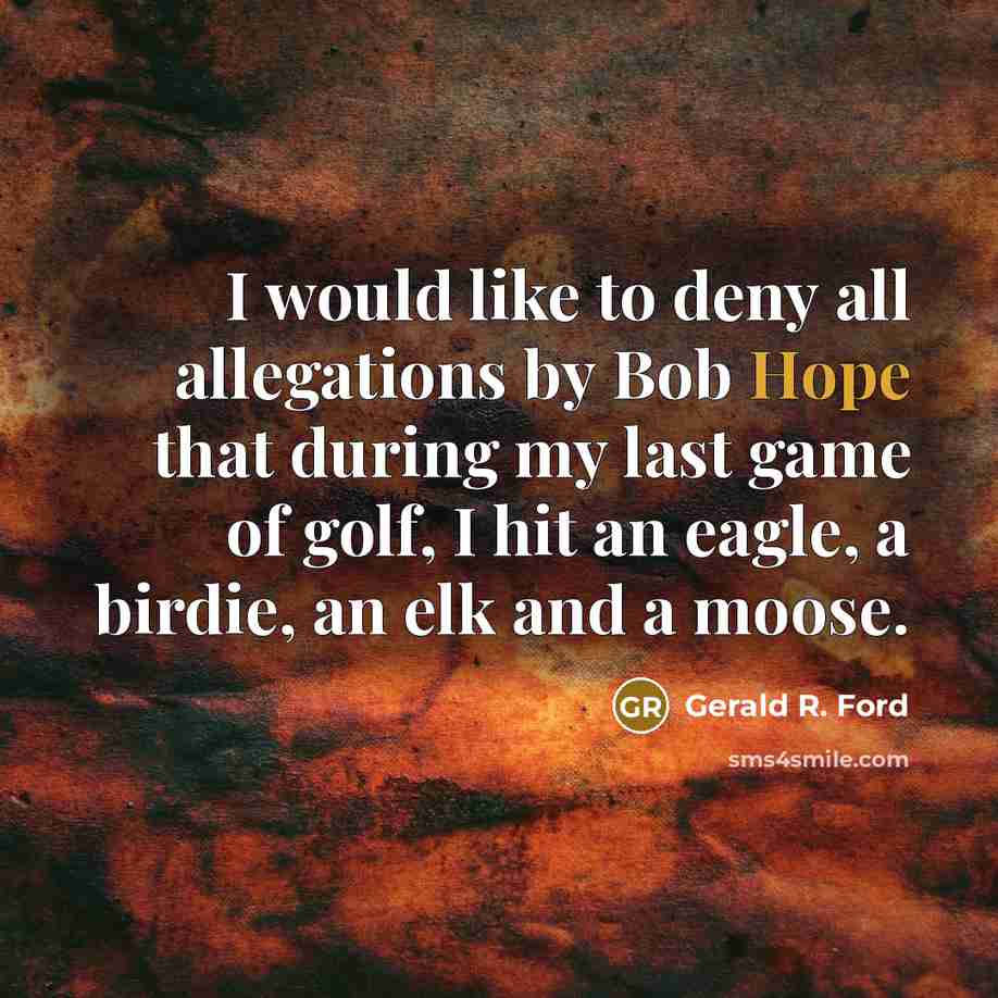 “I would like to deny all allegations by Bob Hope…” quote by Gerald R. Ford