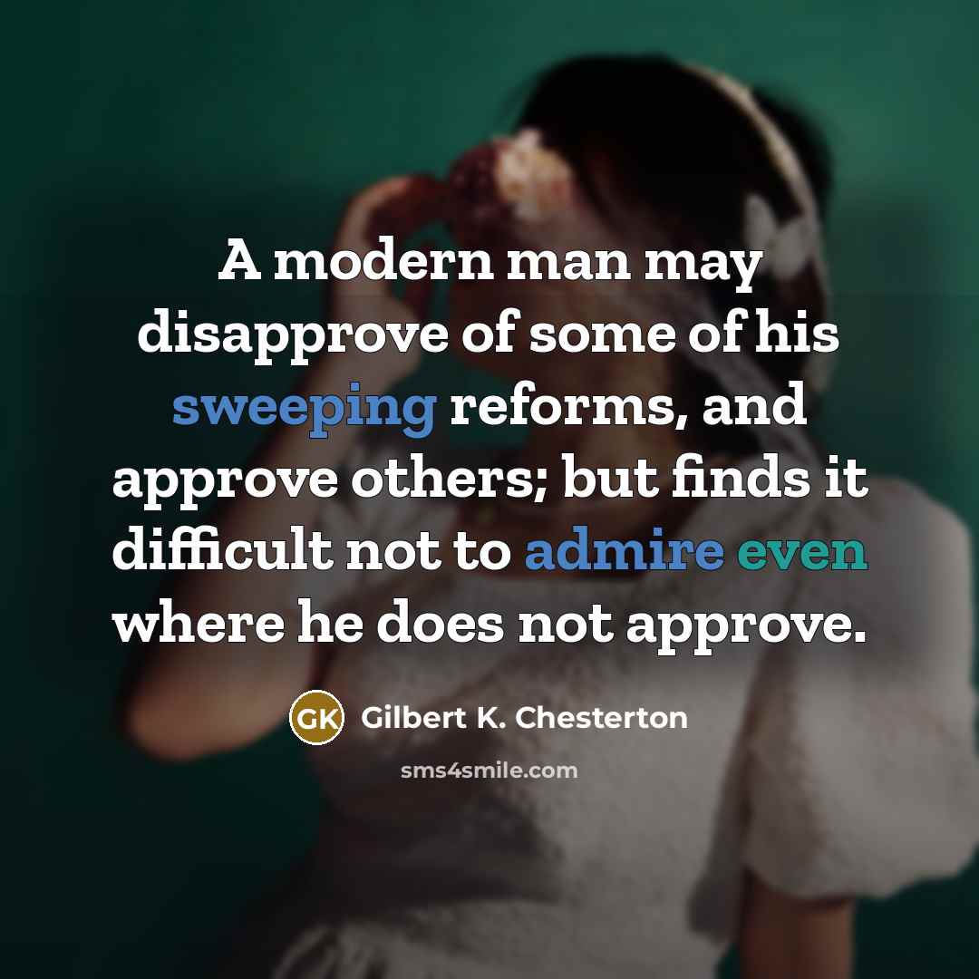“A modern man may disapprove of some of his sweeping…” quote by Gilbert K. Chesterton