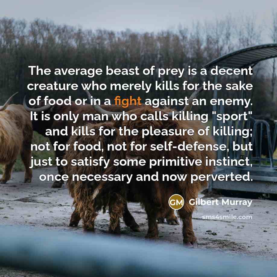 “The average beast of prey is a decent creature who…” quote by Gilbert Murray