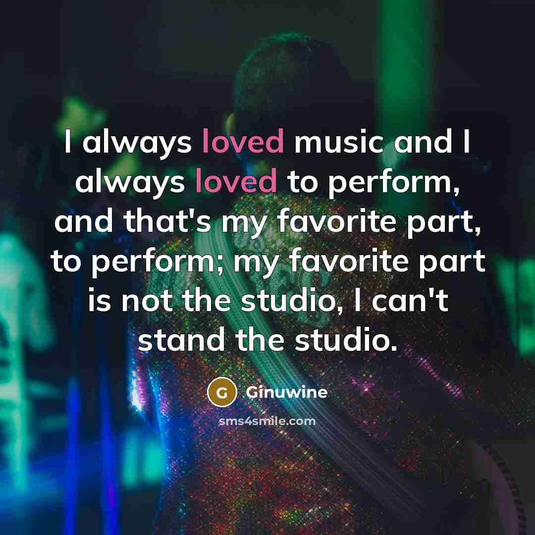 “I always loved music and I always loved to perform,…” quote by Ginuwine