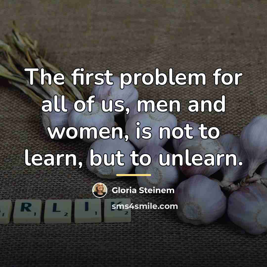 “The first problem for all of us, men and women,…” quote by Gloria Steinem