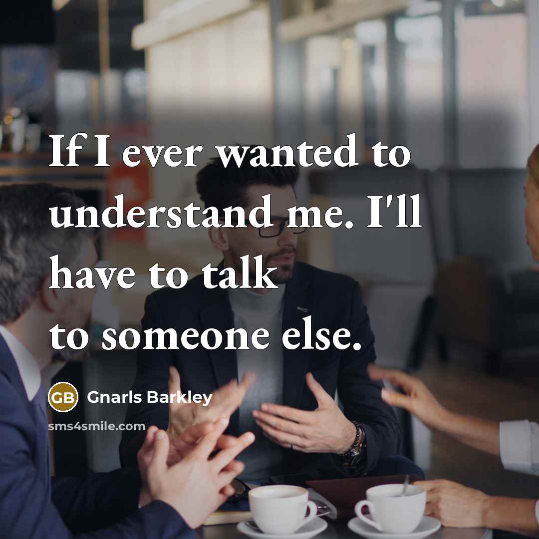 “If I ever wanted to understand me. I'll have to…” quote by Gnarls Barkley