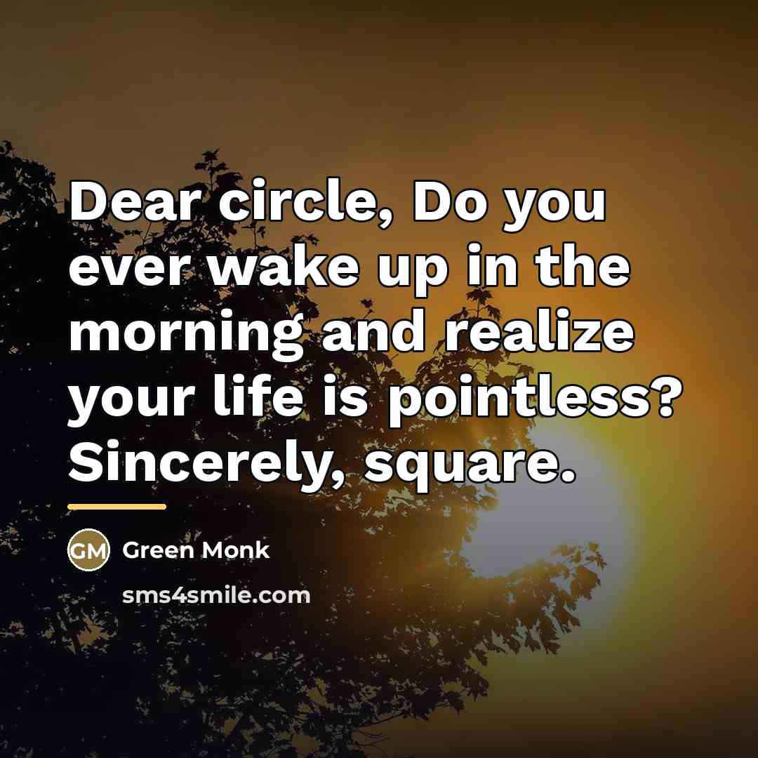 “Dear circle, Do you ever wake up in the morning…” quote by Green Monk