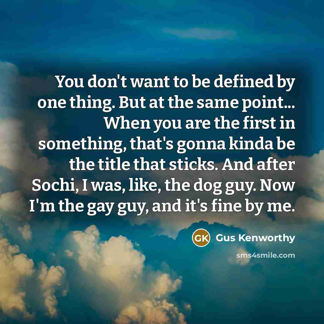 “You don't want to be defined by one thing. But…” quote by Gus Kenworthy