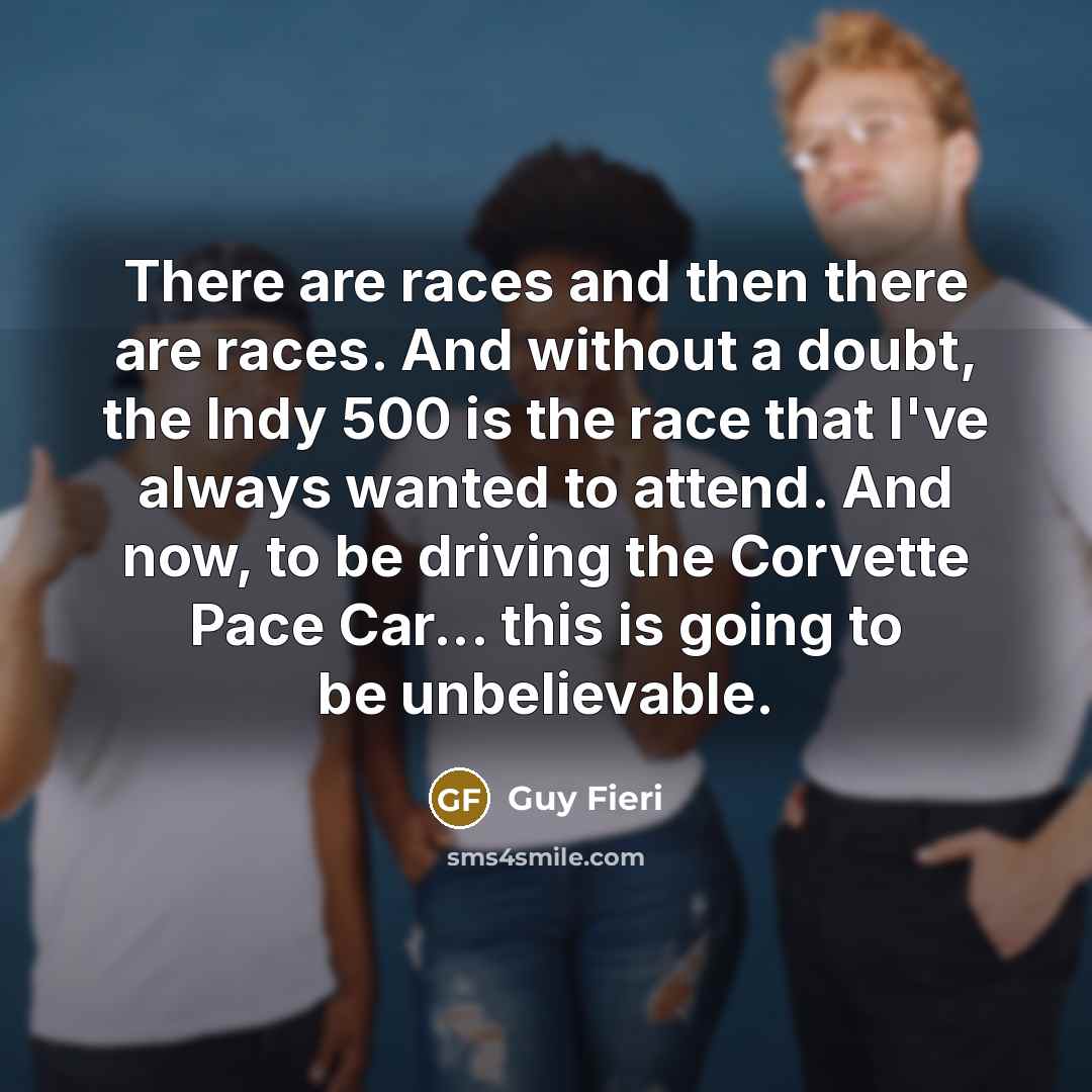 “There are races and then there are races. And without…” quote by Guy Fieri
