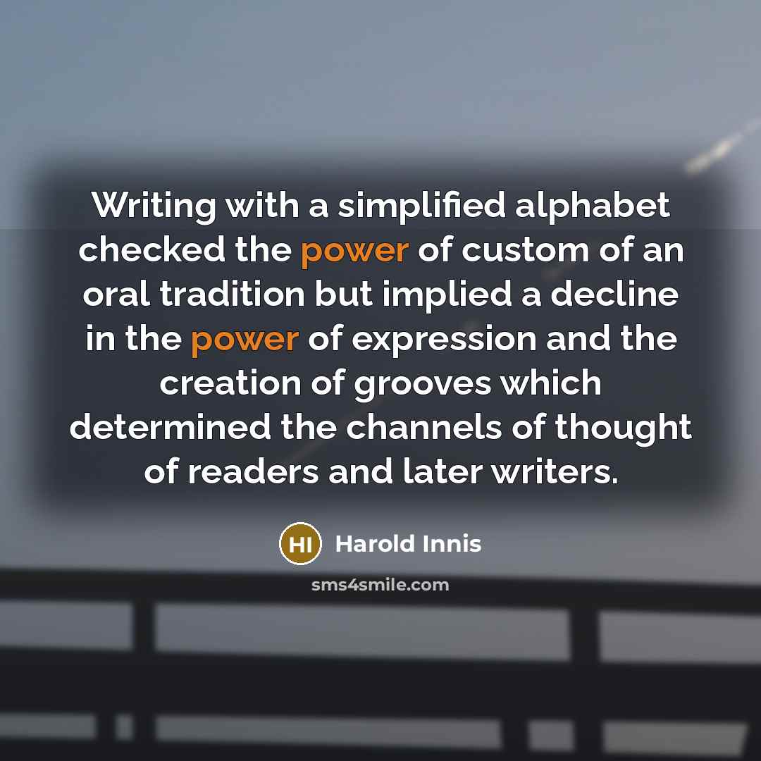 “Writing with a simplified alphabet checked the power of custom…” quote by Harold Innis