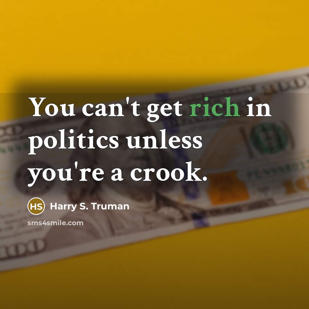 “You can't get rich in politics unless you're a crook.…” quote by Harry S. Truman