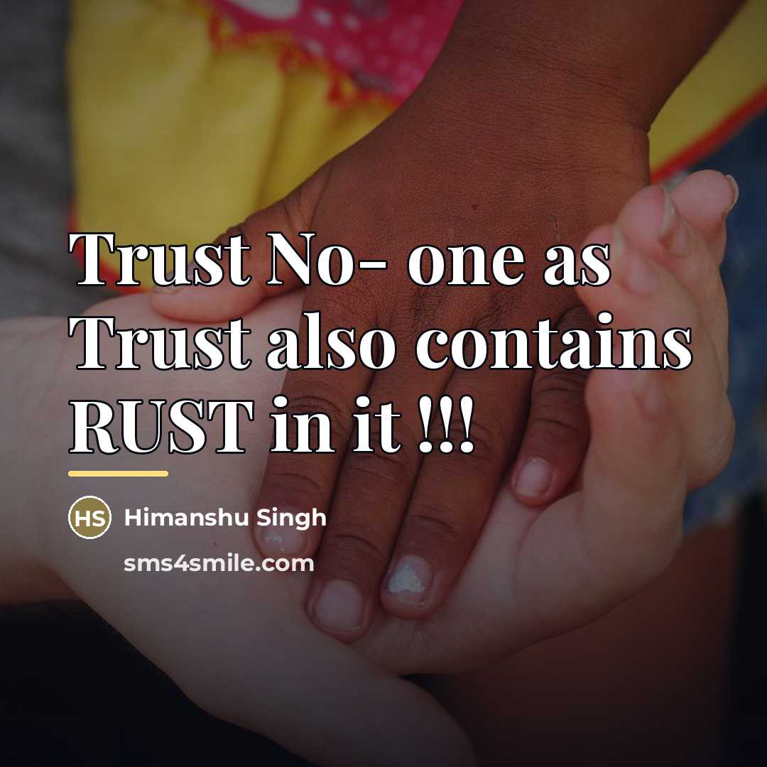 “Trust No- one as Trust also contains RUST in it…” quote by Himanshu Singh