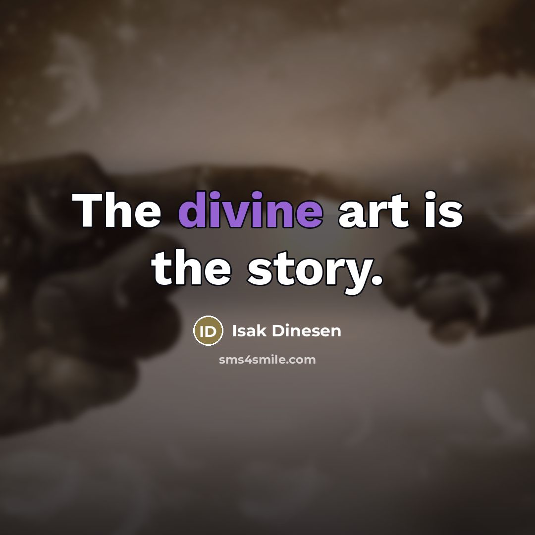 “The divine art is the story.…” quote by Isak Dinesen