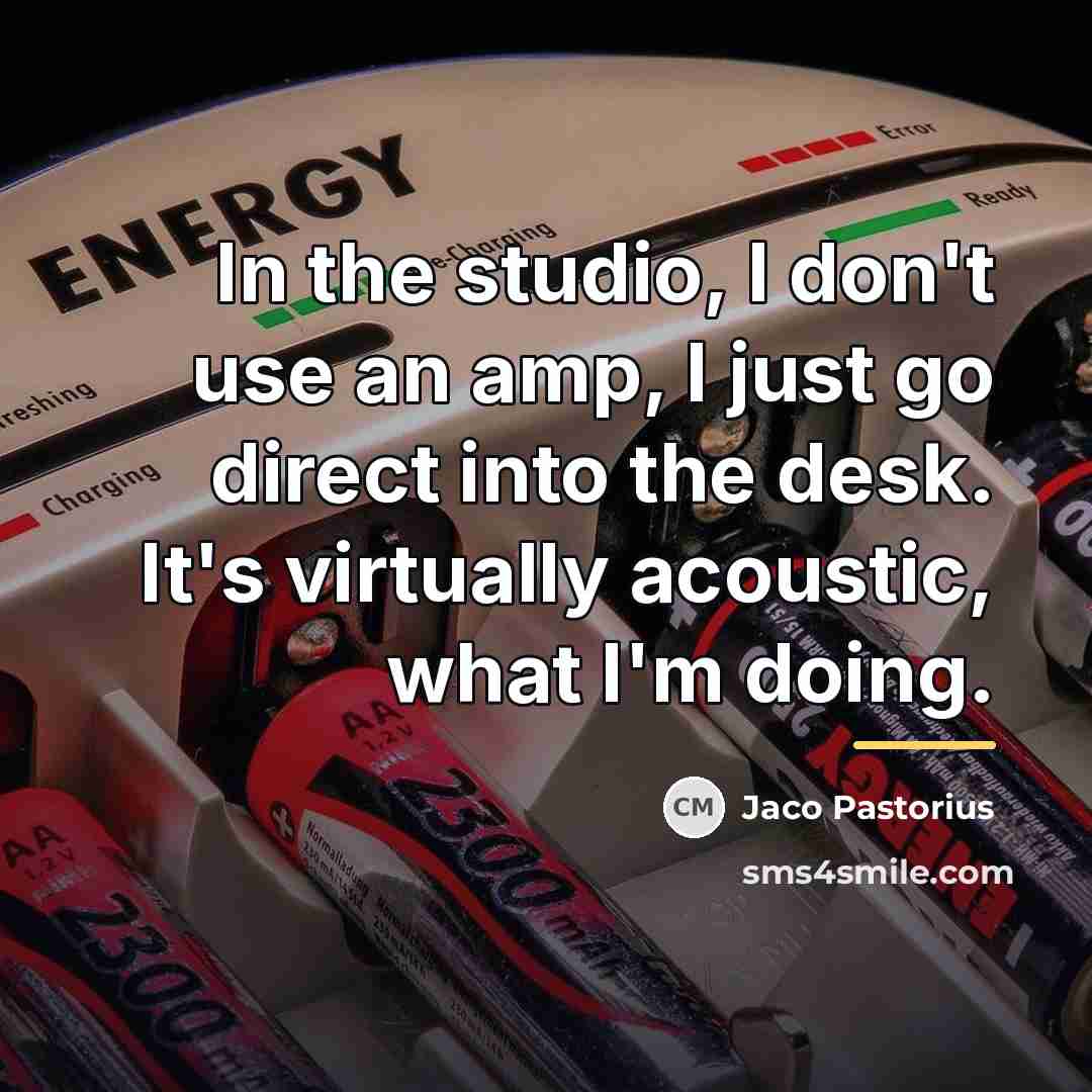 “In the studio, I don't use an amp, I just…” quote by Jaco Pastorius