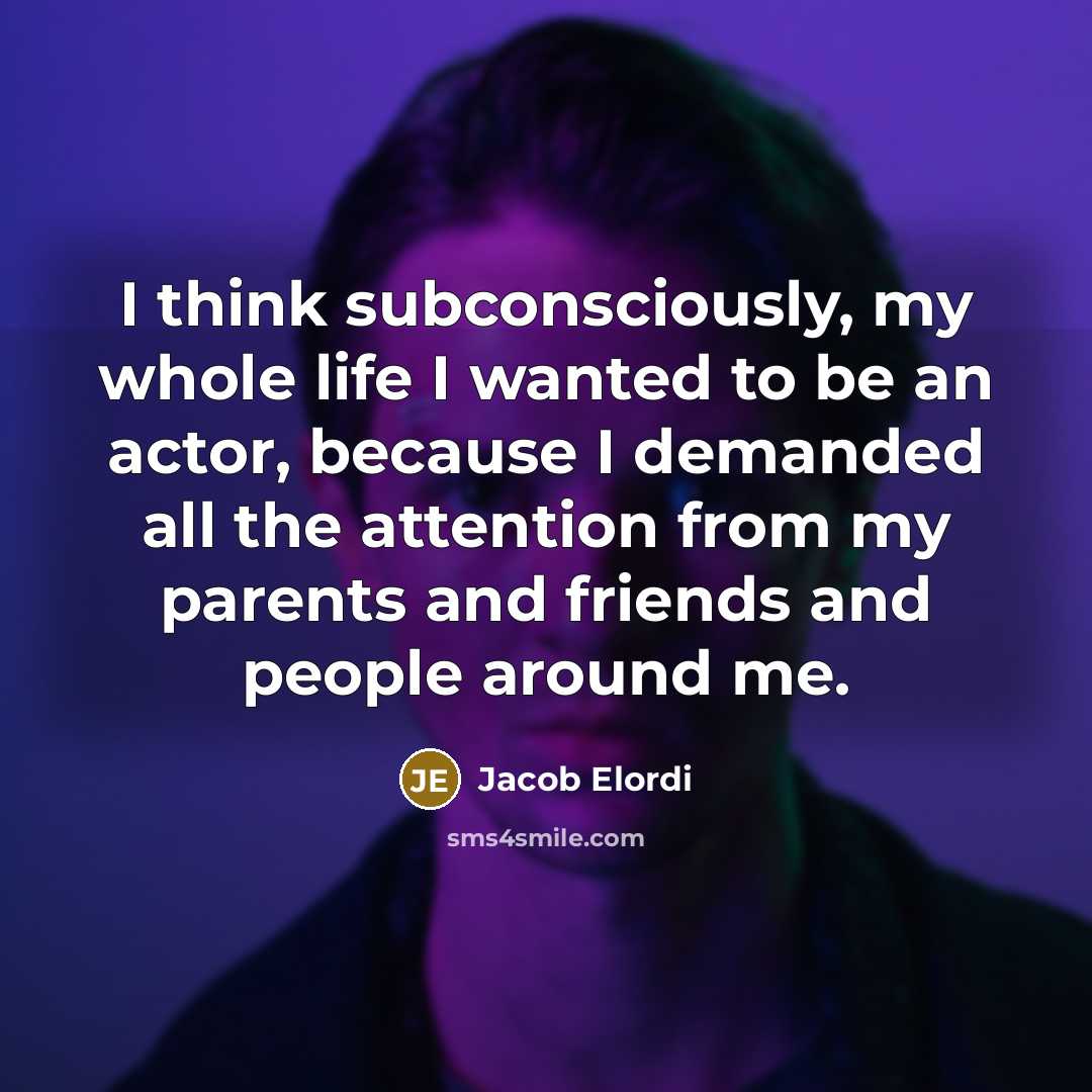 “I think subconsciously, my whole life I wanted to be…” quote by Jacob Elordi