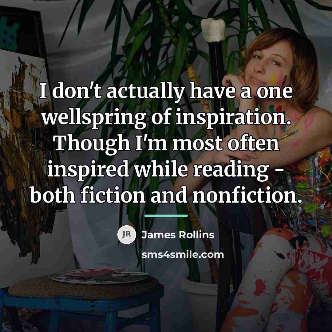 “I don't actually have a one wellspring of inspiration. Though…” quote by James Rollins