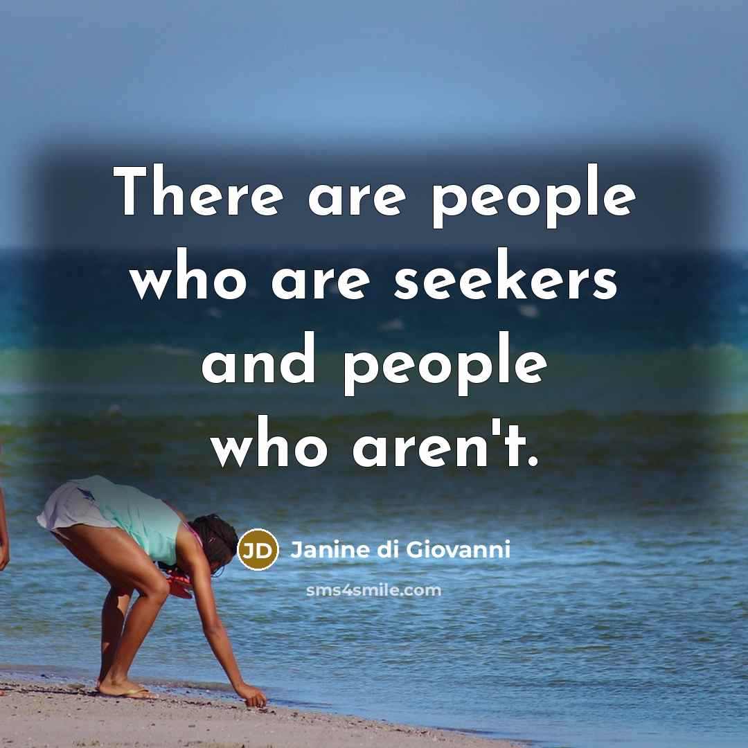 “There are people who are seekers and people who aren't.…” quote by Janine di Giovanni