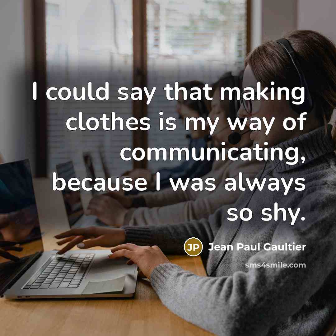“I could say that making clothes is my way of…” quote by Jean Paul Gaultier