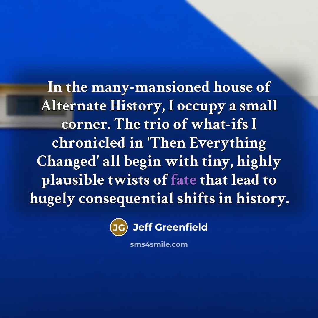 “In the many-mansioned house of Alternate History, I occupy a…” quote by Jeff Greenfield