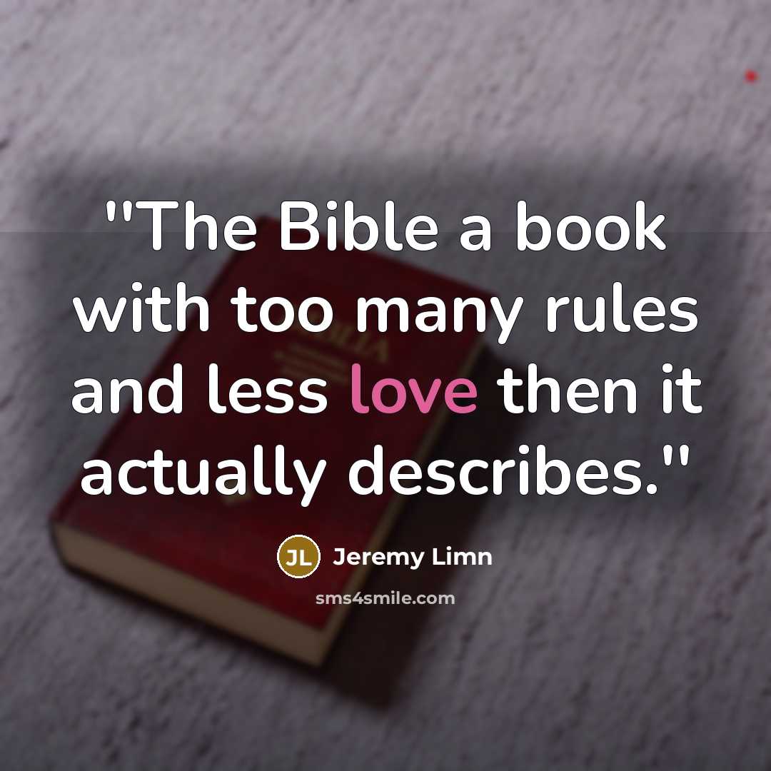 “''The Bible a book with too many rules and less…” quote by Jeremy Limn