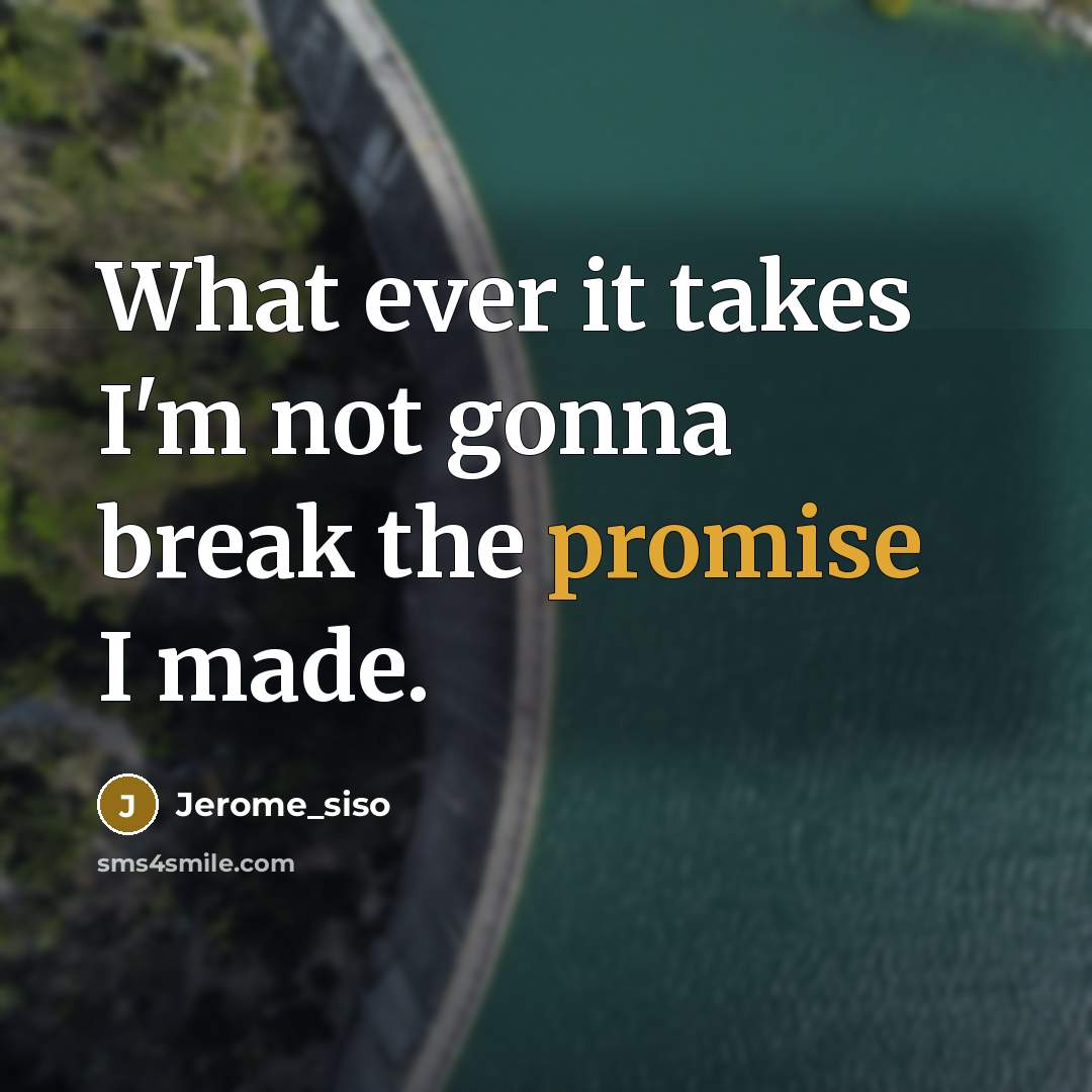“What ever it takes I'm not gonna break the promise I made.” quote by Jerome_siso