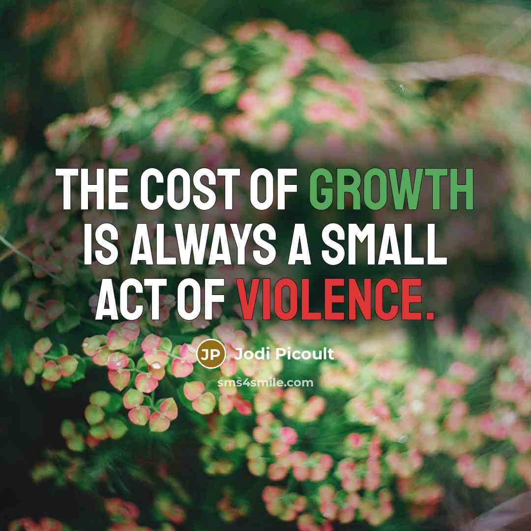 “The cost of growth is always a small act of…” quote by Jodi Picoult