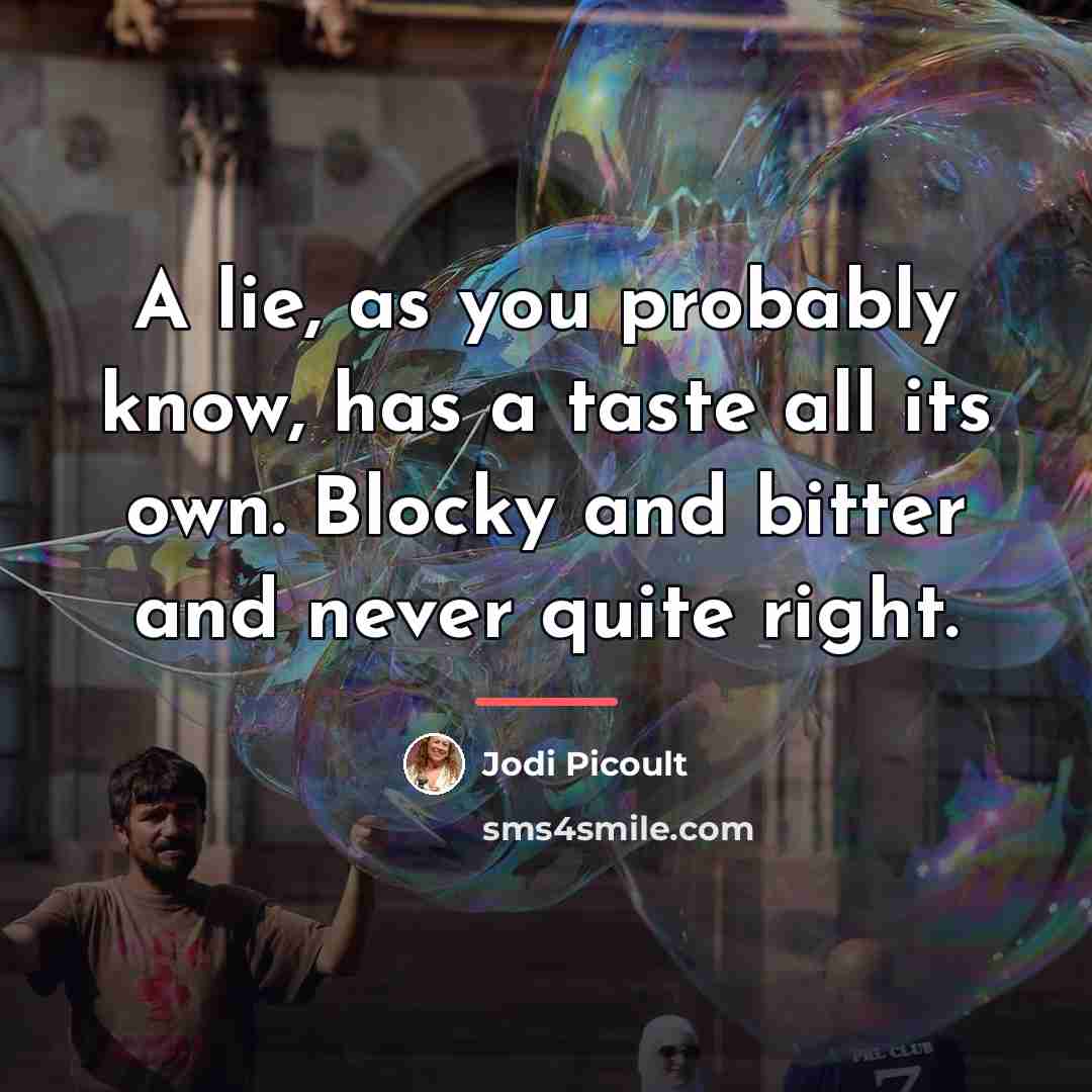 “A lie, as you probably know, has a taste all…” quote by Jodi Picoult