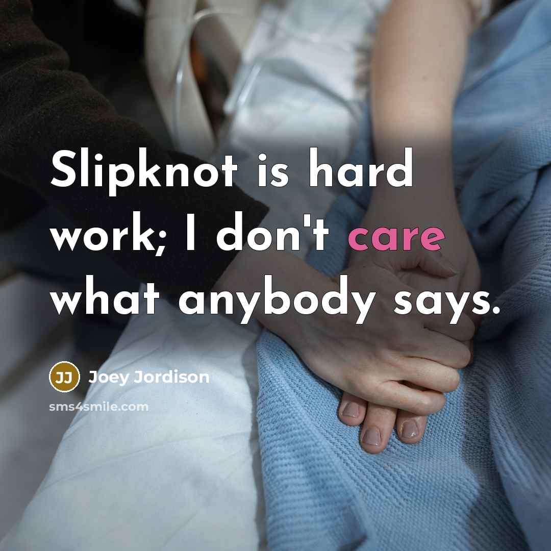 “Slipknot is hard work; I don't care what anybody says.…” quote by Joey Jordison