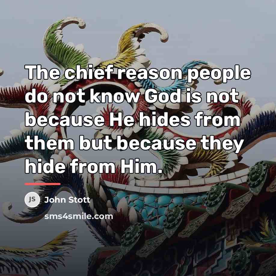 “The chief reason people do not know God is not…” quote by John Stott