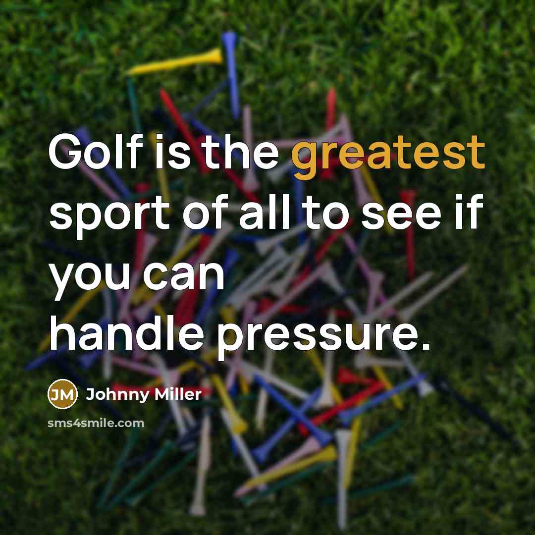 “Golf is the greatest sport of all to see if…” quote by Johnny Miller