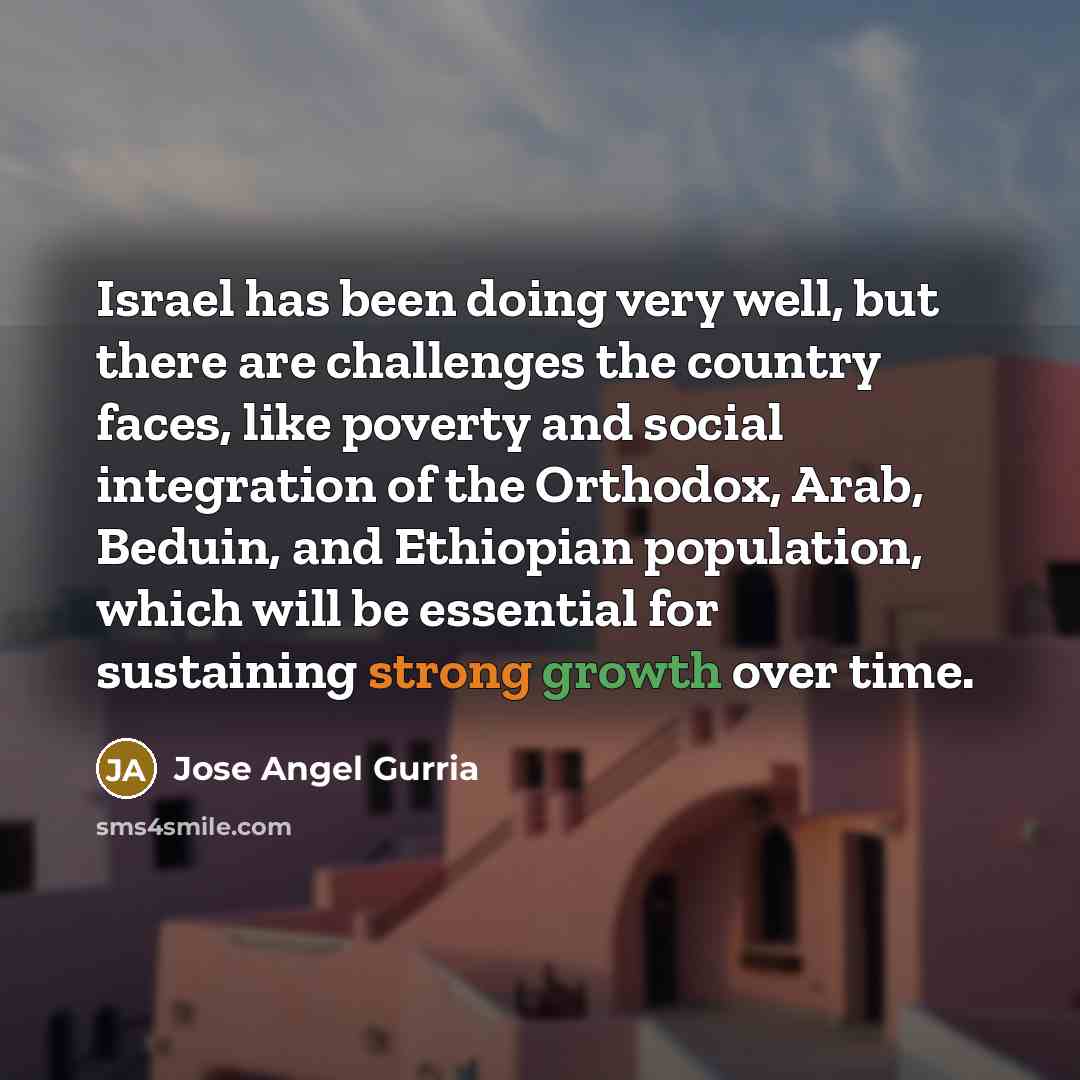“Israel has been doing very well, but there are challenges…” quote by Jose Angel Gurria