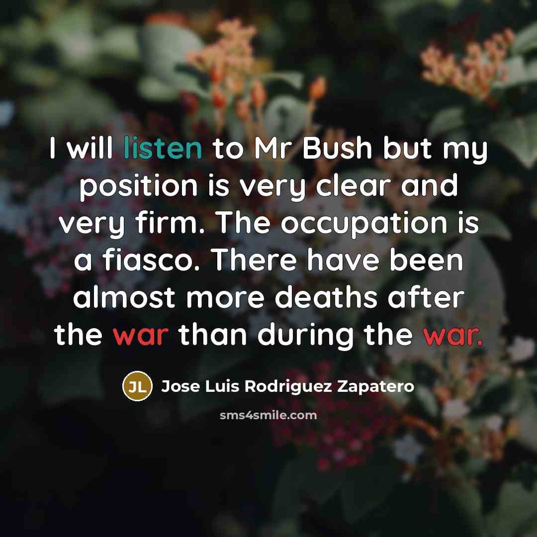 “I will listen to Mr Bush but my position is…” quote by Jose Luis Rodriguez Zapatero