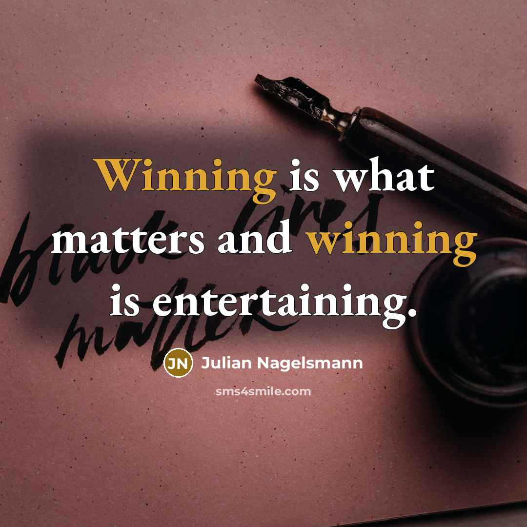 “Winning is what matters and winning is entertaining.…” quote by Julian Nagelsmann