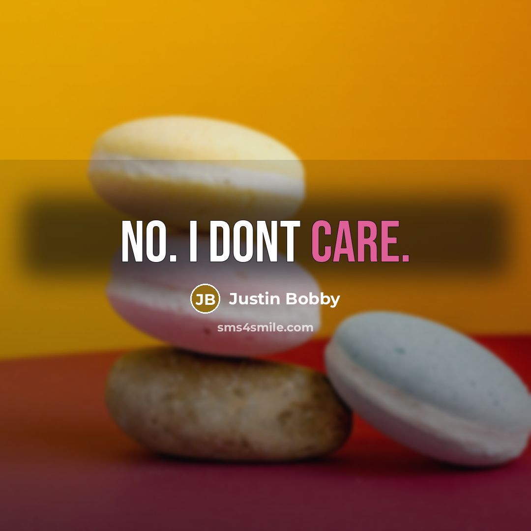 “No. I dont care.…” quote by Justin Bobby
