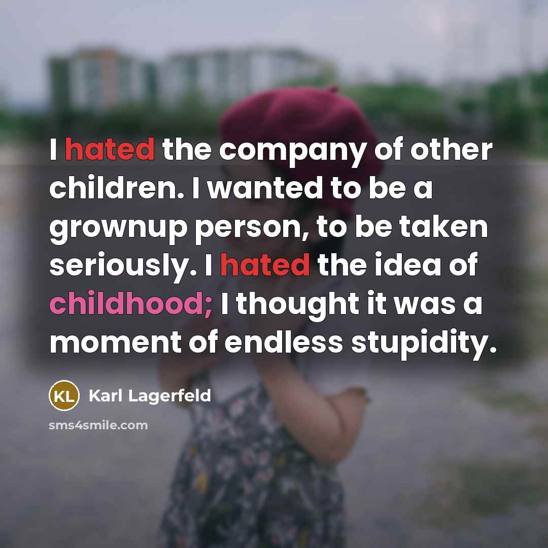 “I hated the company of other children. I wanted to…” quote by Karl Lagerfeld