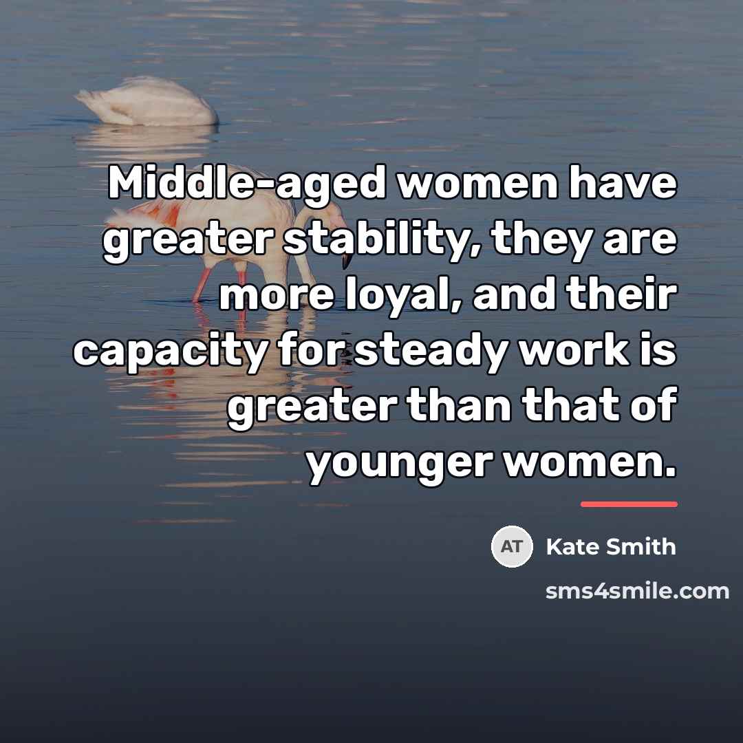 “Middle-aged women have greater stability, they are more loyal, and…” quote by Kate Smith