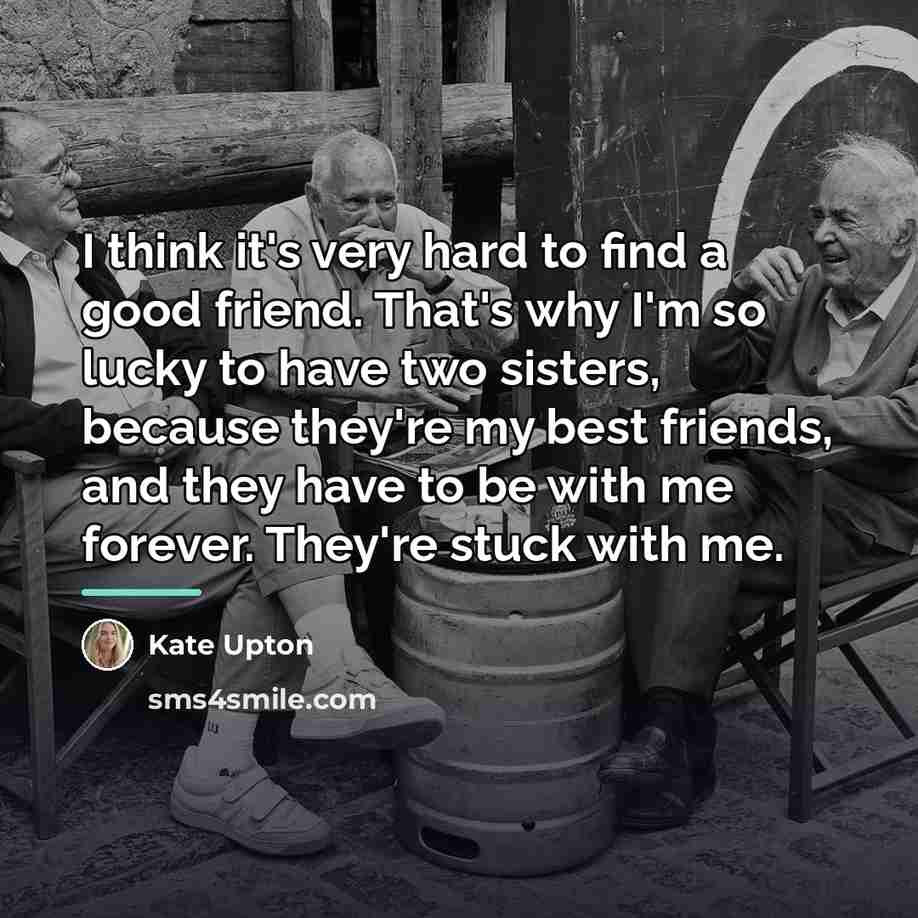 “I think it's very hard to find a good friend.…” quote by Kate Upton