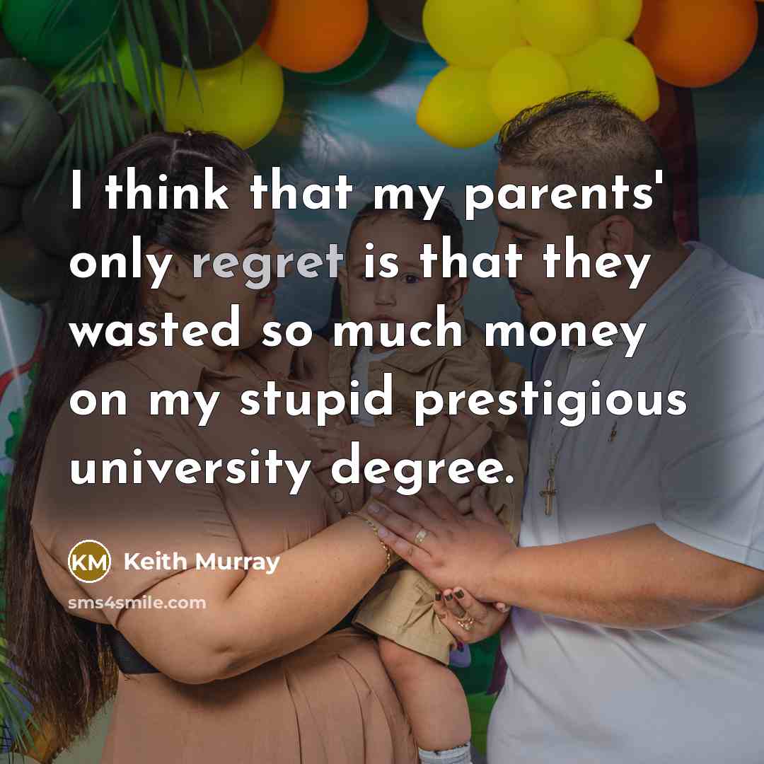 “I think that my parents' only regret is that they…” quote by Keith Murray