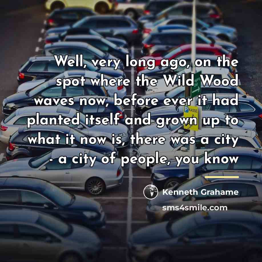 “Well, very long ago, on the spot where the Wild…” quote by Kenneth Grahame