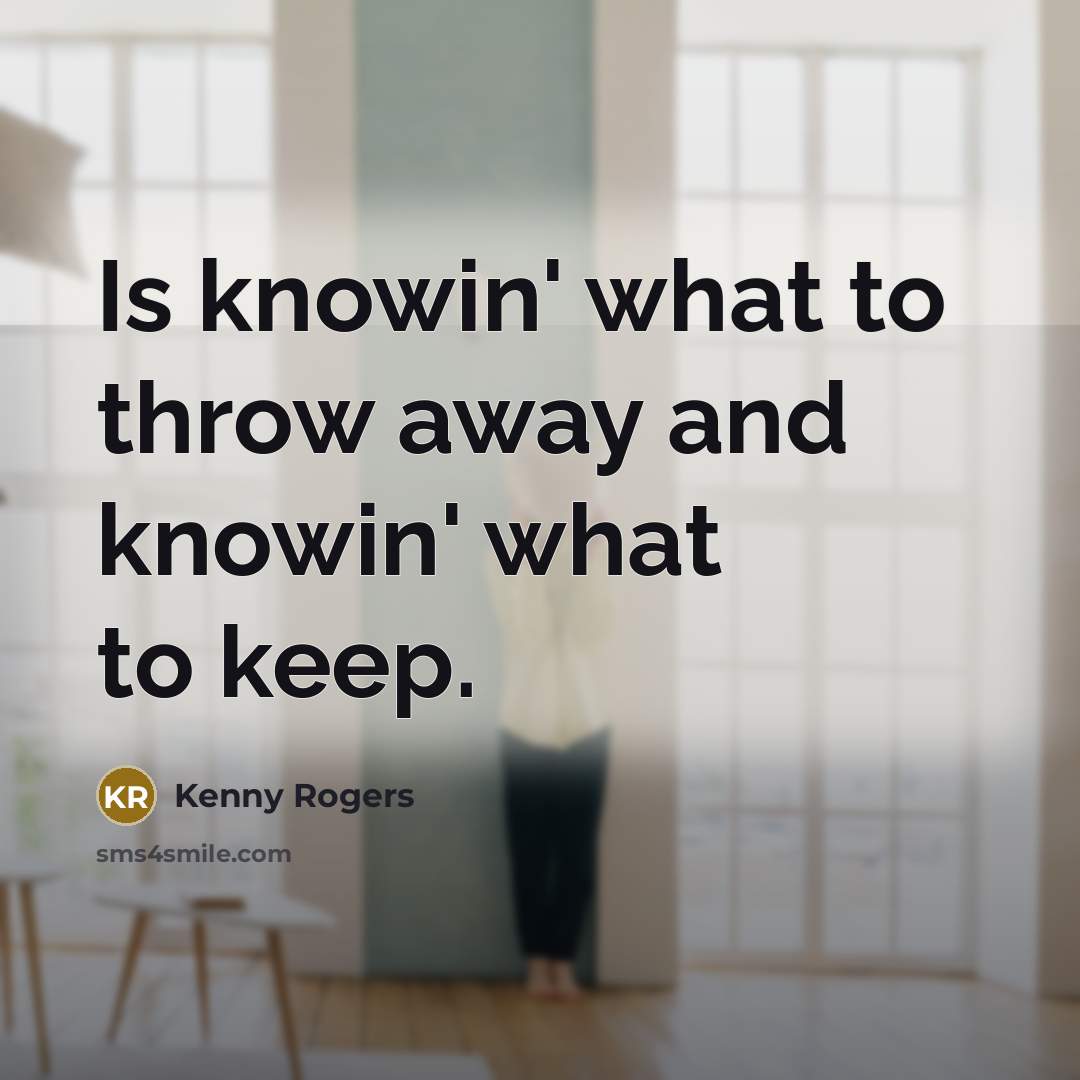 “Is knowin' what to throw away and knowin' what to…” quote by Kenny Rogers