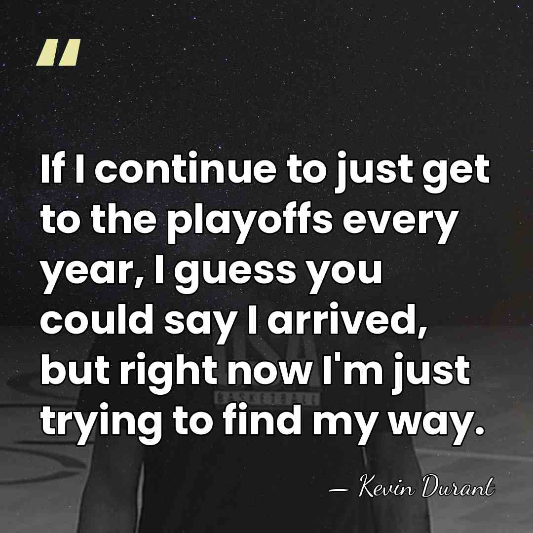 If I continue to just get to the playoffs every year, I&hellip; - Kevin Durant