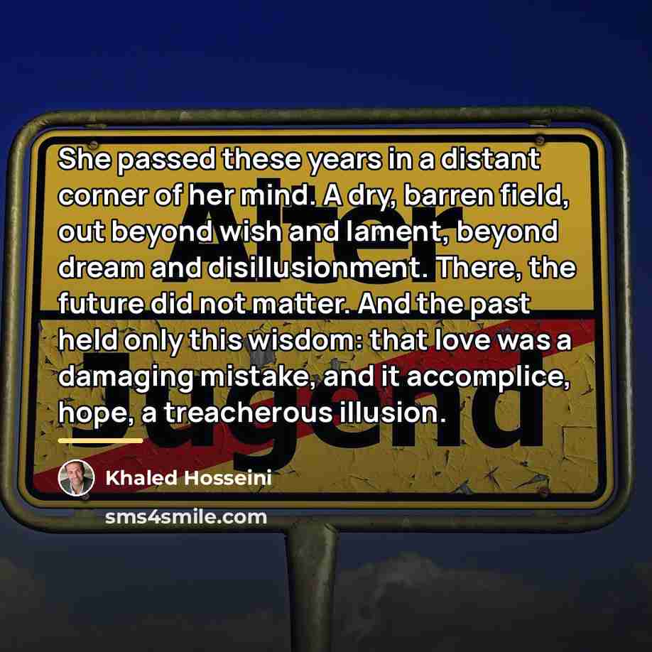 “She passed these years in a distant corner of her…” quote by Khaled Hosseini