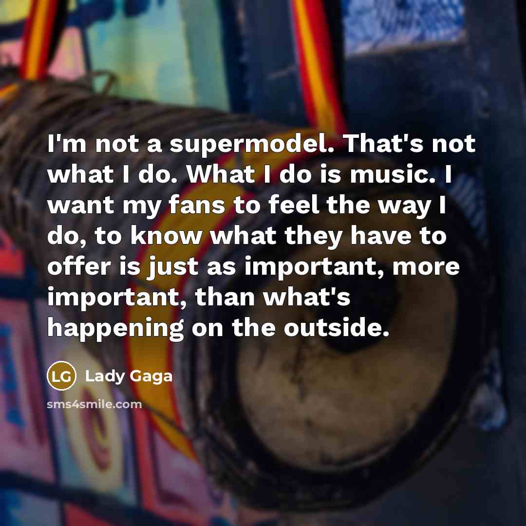 “I'm not a supermodel. That's not what I do. What…” quote by Lady Gaga