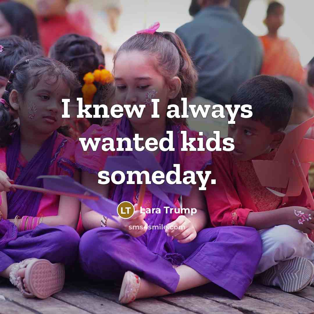 “I knew I always wanted kids someday.…” quote by Lara Trump