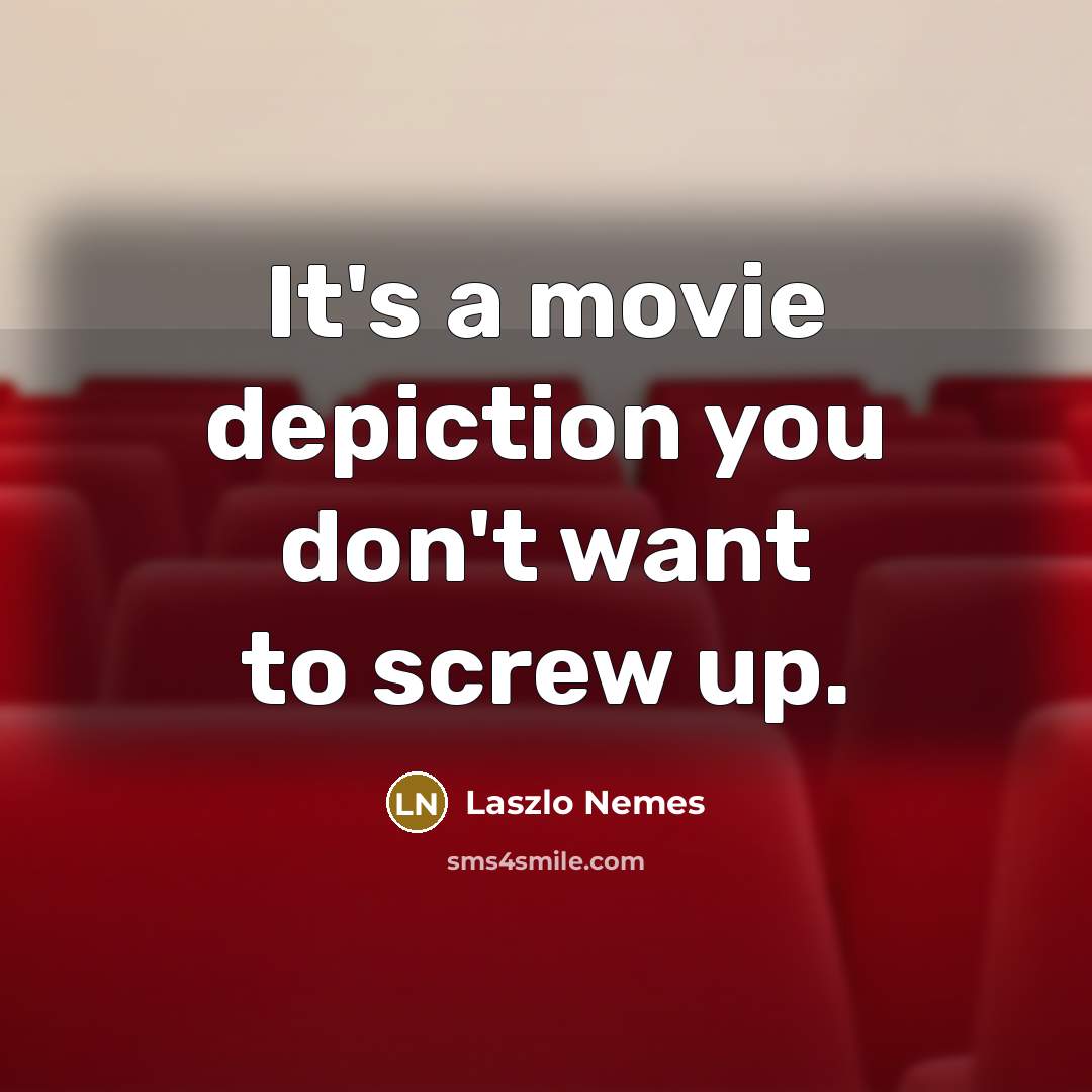 “It's a movie depiction you don't want to screw up.…” quote by Laszlo Nemes