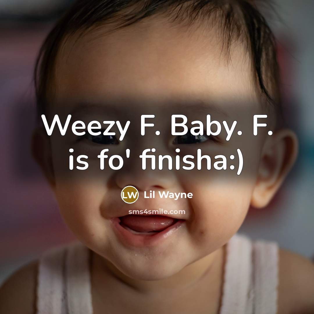 “Weezy F. Baby. F. is fo' finisha:)…” quote by Lil Wayne